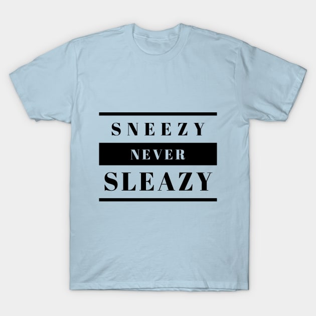 Sneezy Never Sleazy T-Shirt by stardustmansion